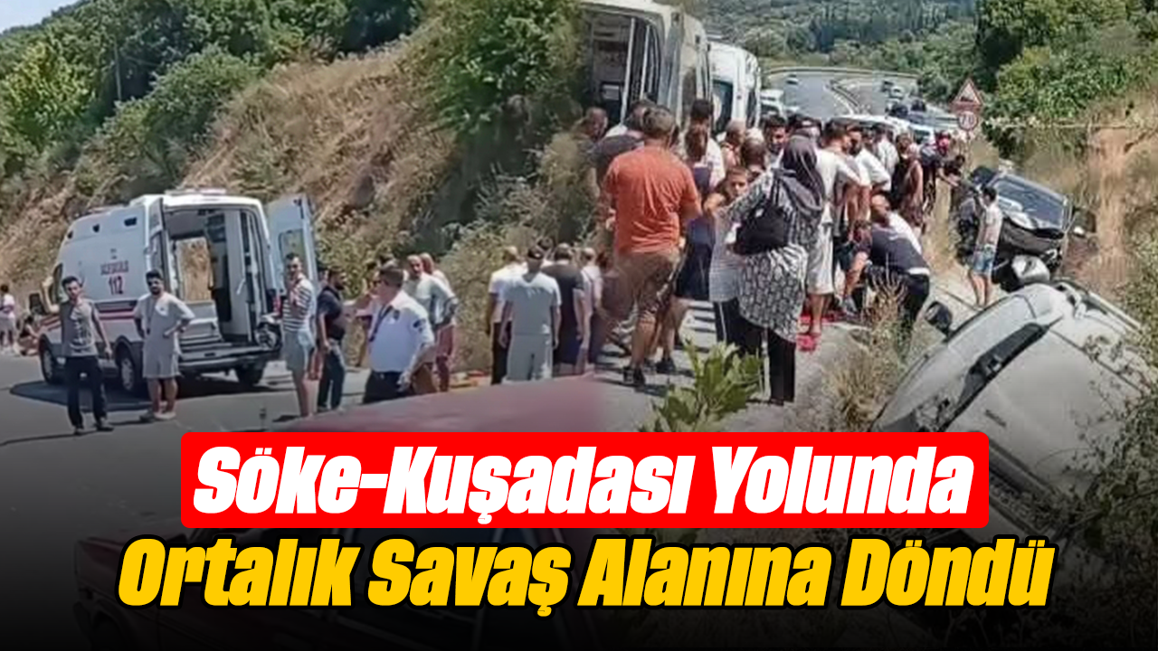 Söke-Kuşadası yolunda ortalık savaş alanına döndü