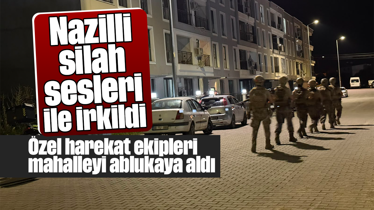 Nazilli'de balkondan rastgele ateş açıldı, mahalle ablukaya alındı