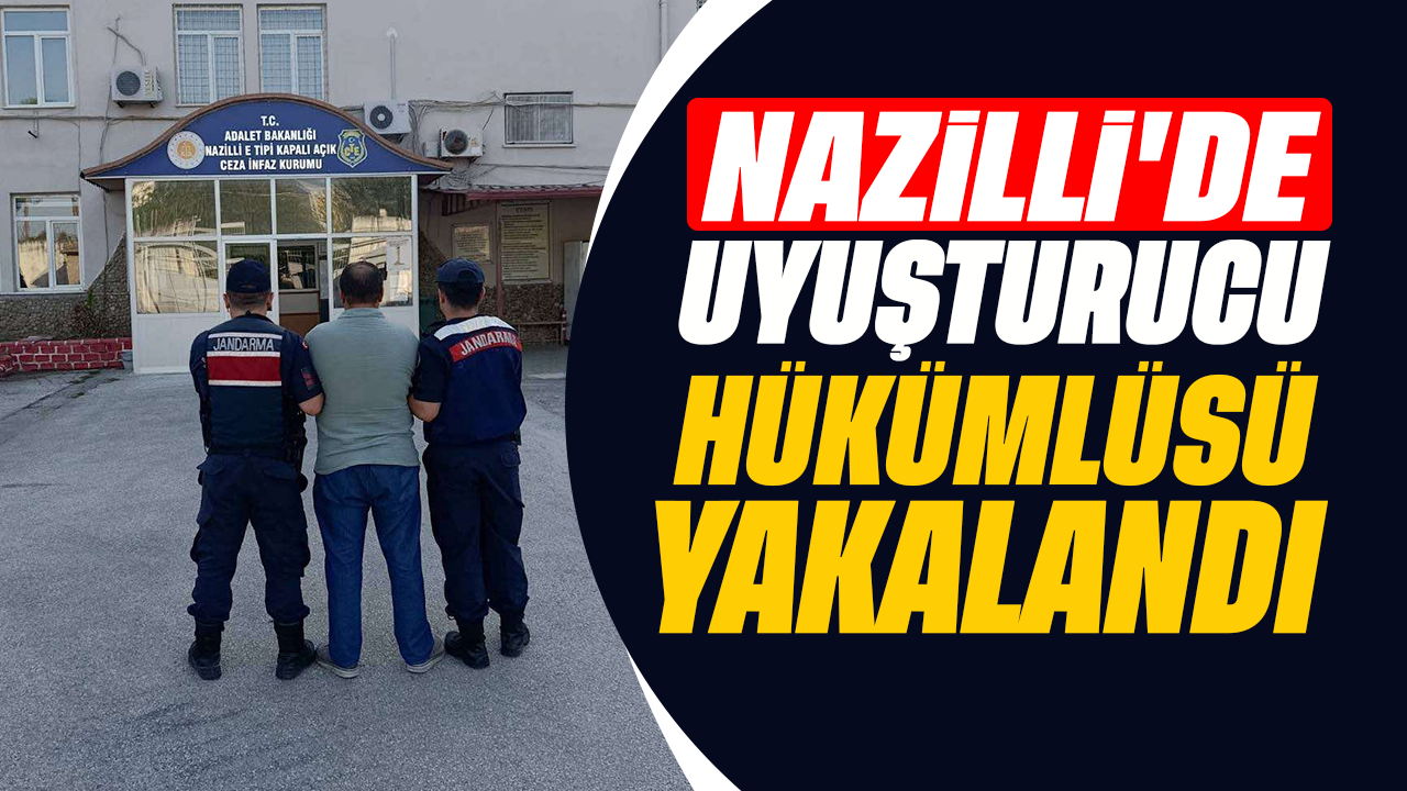 Nazilli’de uyuşturucu hükümlüsü yakalandı