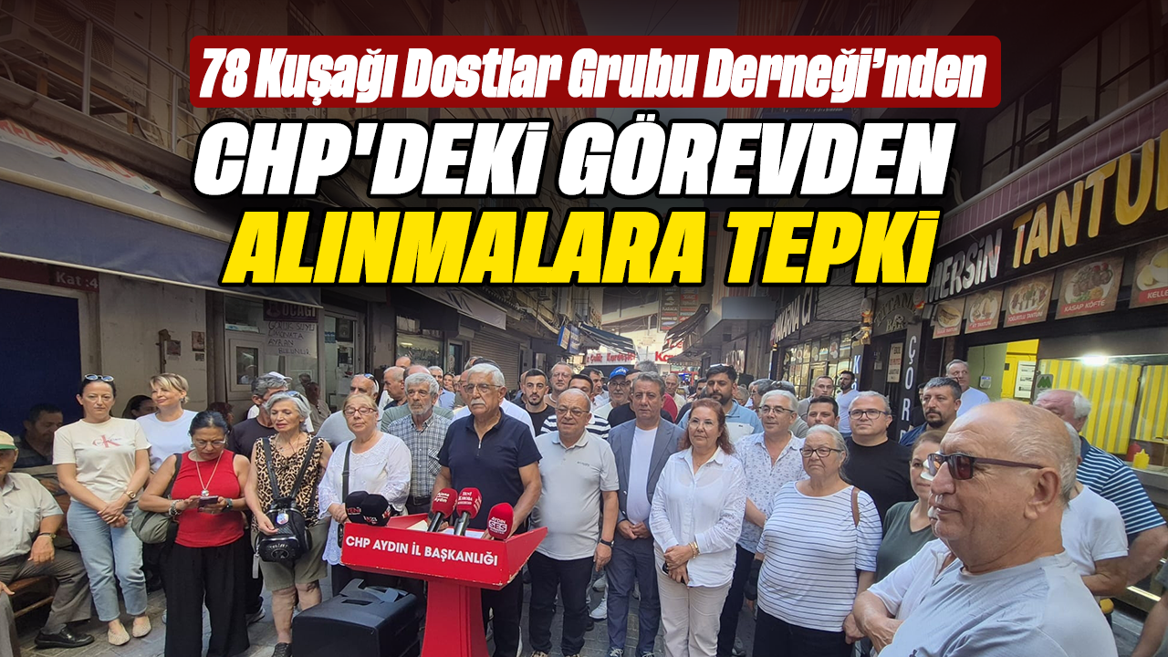 78 Kuşağı Dostlar Grubu Derneği’nden CHP’deki görevden alınmalara tepki