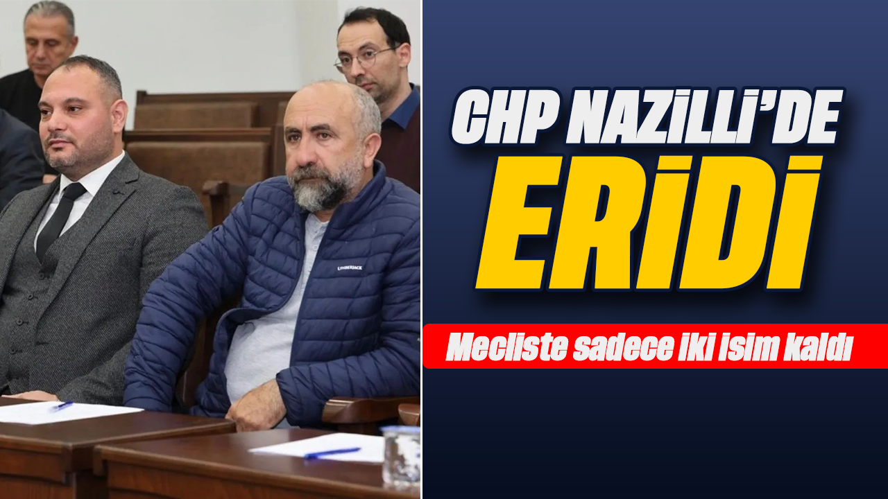 CHP Nazilli'de eridi - Mecliste sadece iki isim kaldı