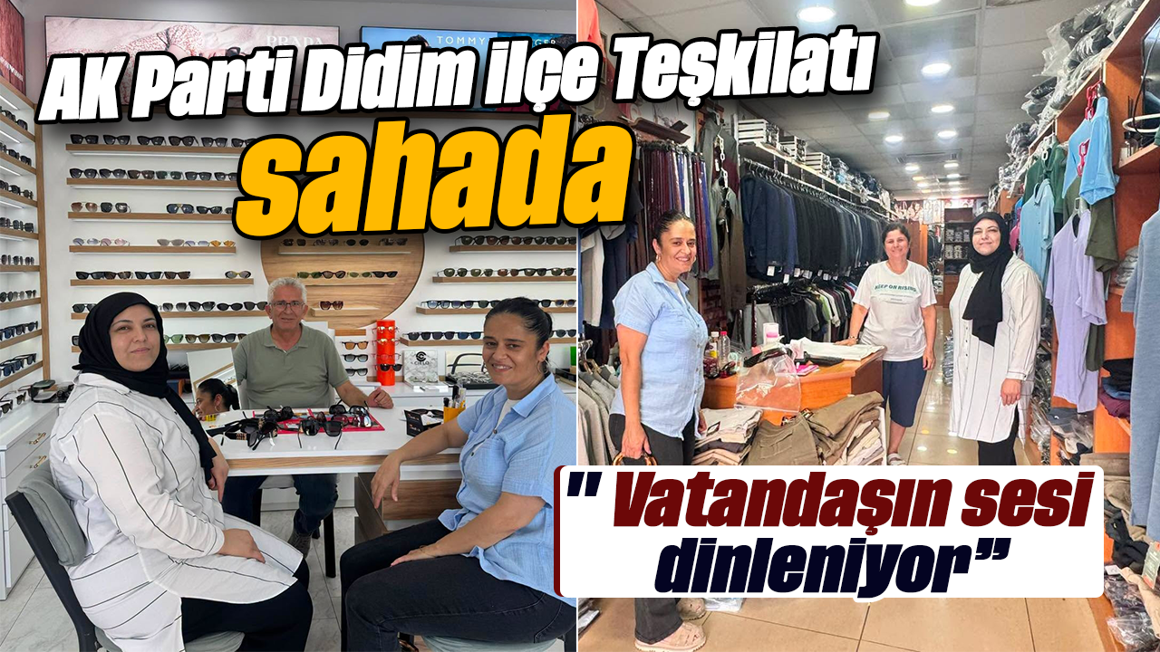 AK Parti Didim İlçe Teşkilatı sahada: " Vatandaşın sesi dinleniyor”