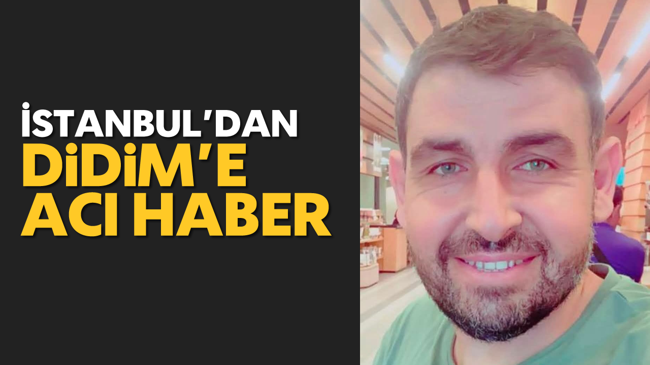 İstanbul'dan Didim'e acı haber