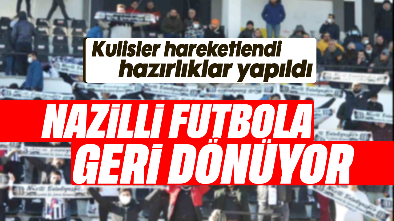 Kulisler hareketlendi, hazırlıklar yapıldı : Nazilli futbola geri dönüyor