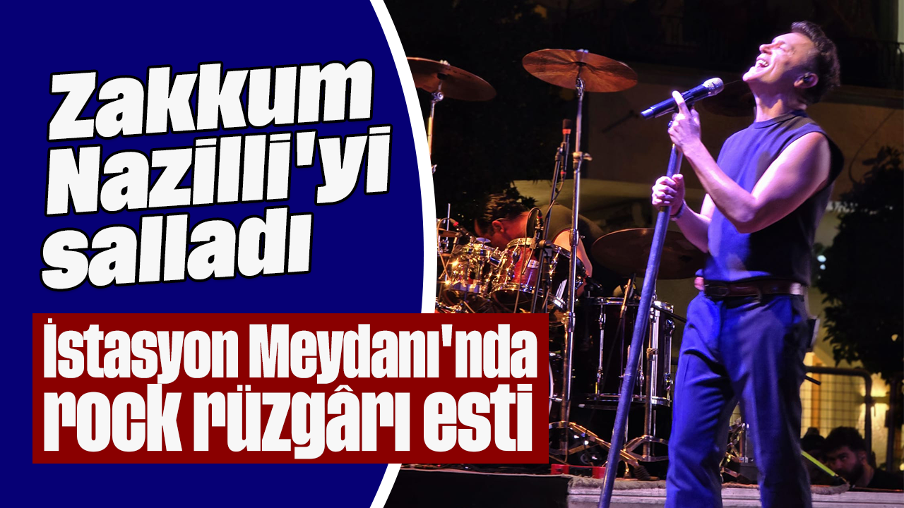 Zakkum Nazilli'yi salladı: İstasyon Meydanı'nda rock rüzgârı esti