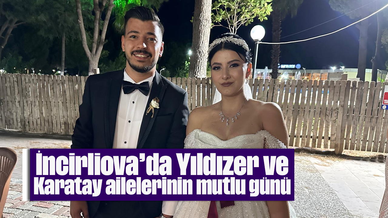 İncirliova'da Yıldızer ve Karatay ailelerinin mutlu günü