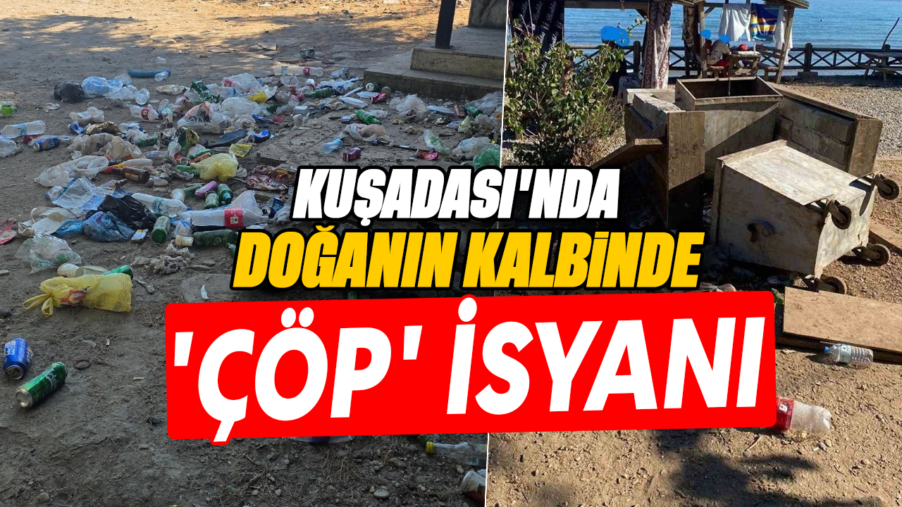 Kuşadası'nda doğanın kalbinde 'Çöp' isyanı