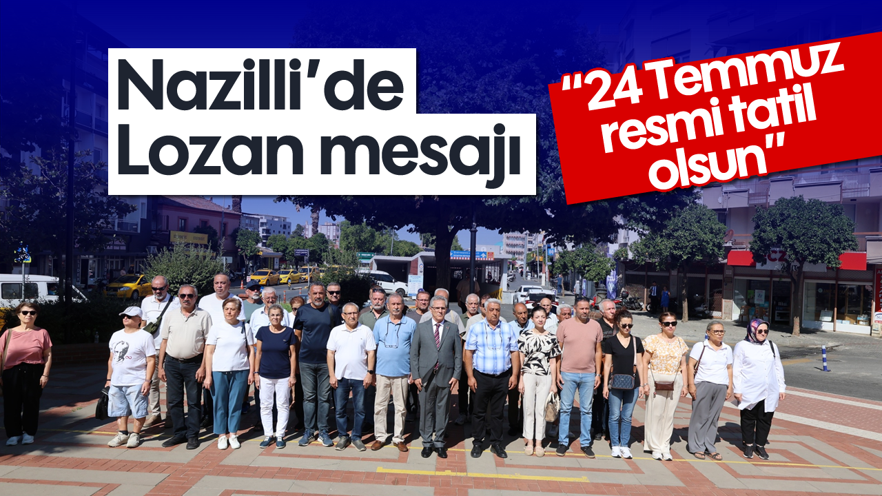 Nazilli'de Lozan mesajı: '24 Temmuz resmi tatil olsun'