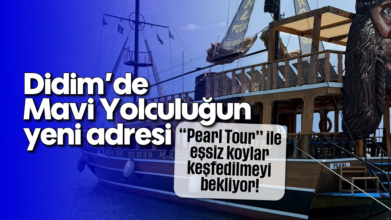 Didim'de Mavi Yolculuğun yeni adresi: "Pearl Tour" ile eşsiz koylar keşfedilmeyi bekliyor!