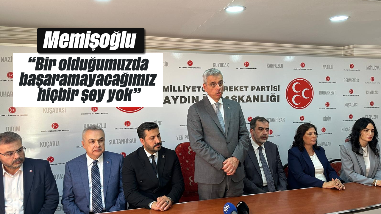 Memişoğlu: “Bir olduğumuzda başaramayacağımız hiçbir şey yok”