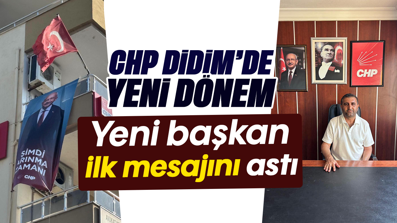 CHP Didim'de yeni dönem: Yeni başkan ilk mesajını astı