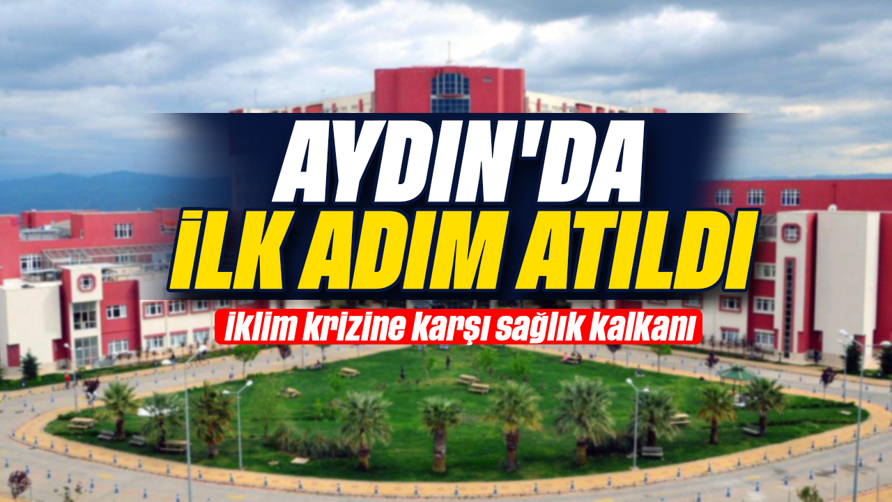 Aydın'da ilk adım atıldı: İklim krizine karşı sağlık kalkanı