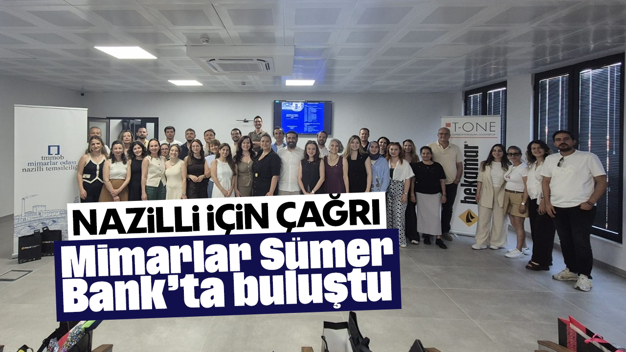 Mimarlar Sümerbank'ta buluştu: Nazilli için çağrı