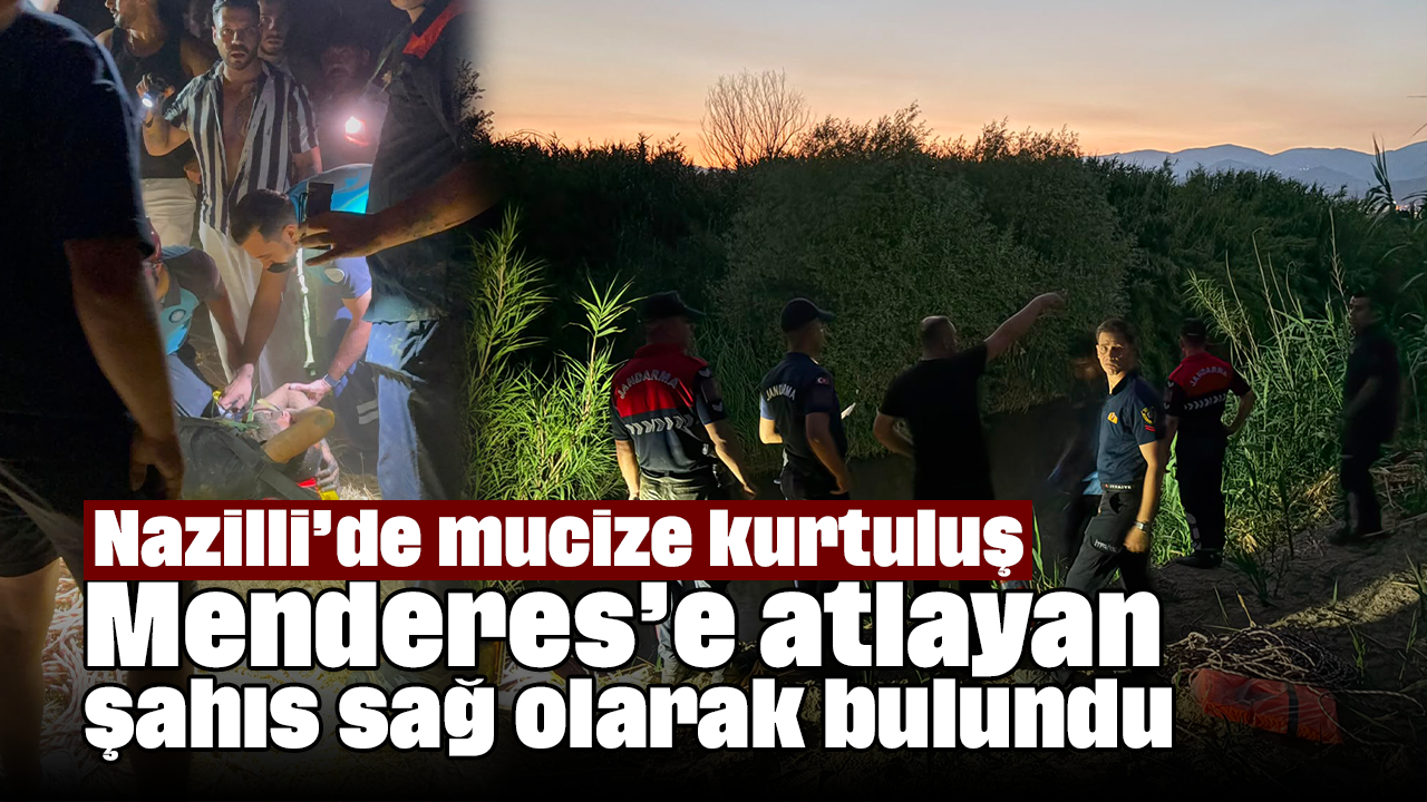 Nazilli’de mucize kurtuluş: Menderes’e atlayan şahıs sağ olarak bulundu