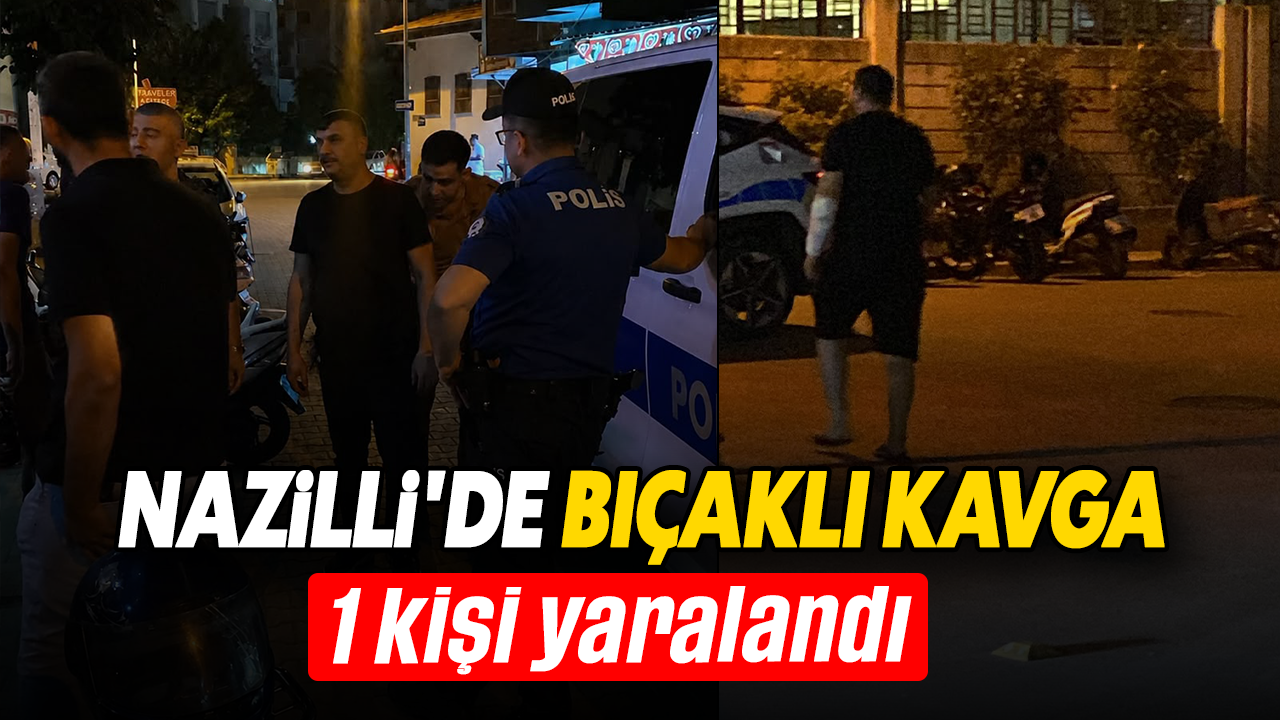 Nazilli’de bıçaklı kavga: 1 kişi yaralandı