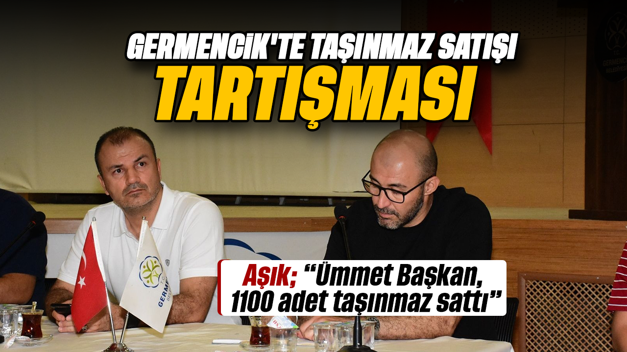 Germencik'te taşınmaz satışı tartışması: Aşık: “Ümmet Başkan, 1100 adet taşınmaz sattı”
