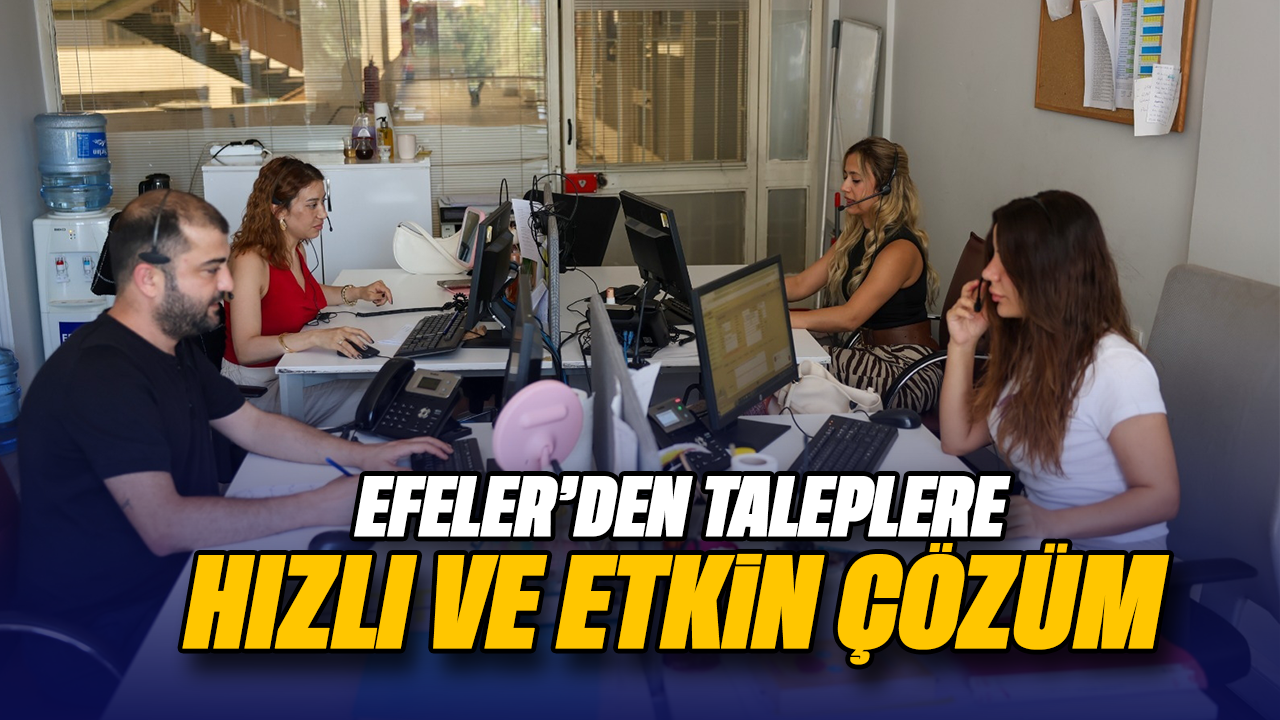 Efeler'den taleplere hızlı ve etkin çözüm