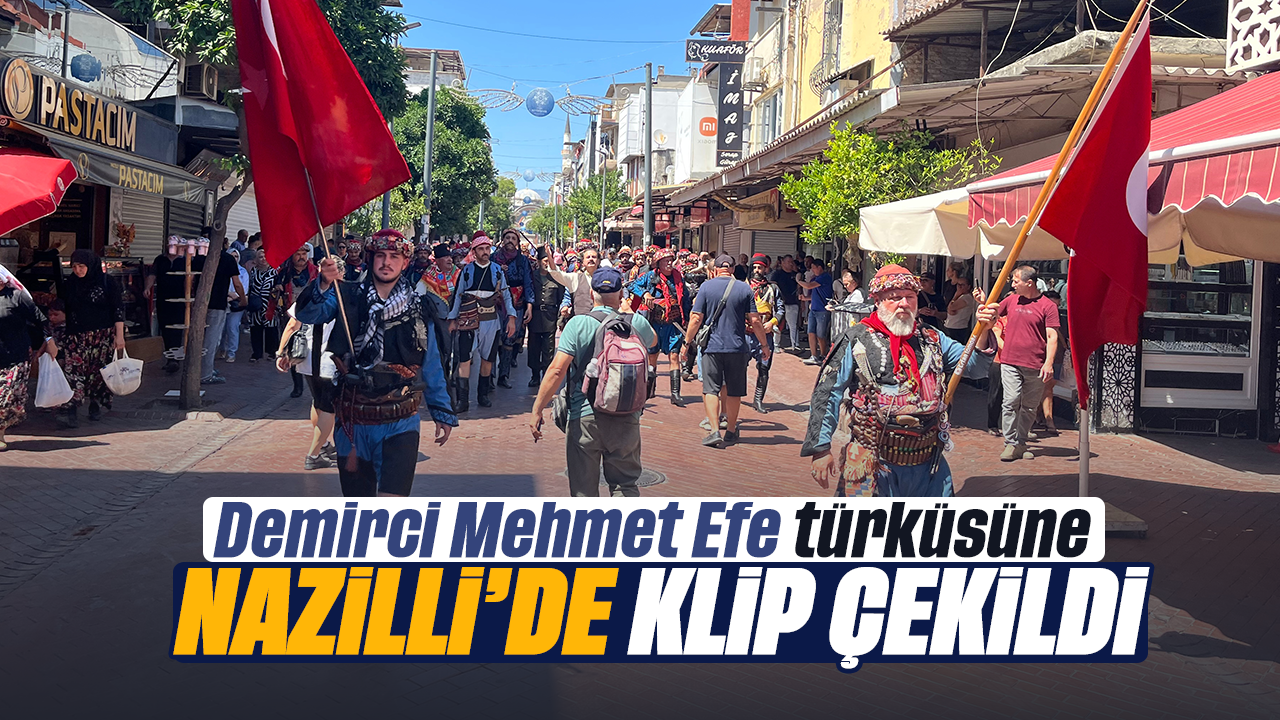 Demirci Mehmet Efe türküsüne Nazilli'de klip çekildi
