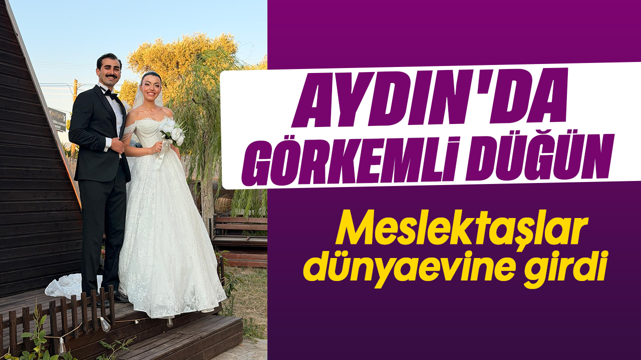 Aydın'da görkemli düğün: Meslektaşlar dünyaevine girdi