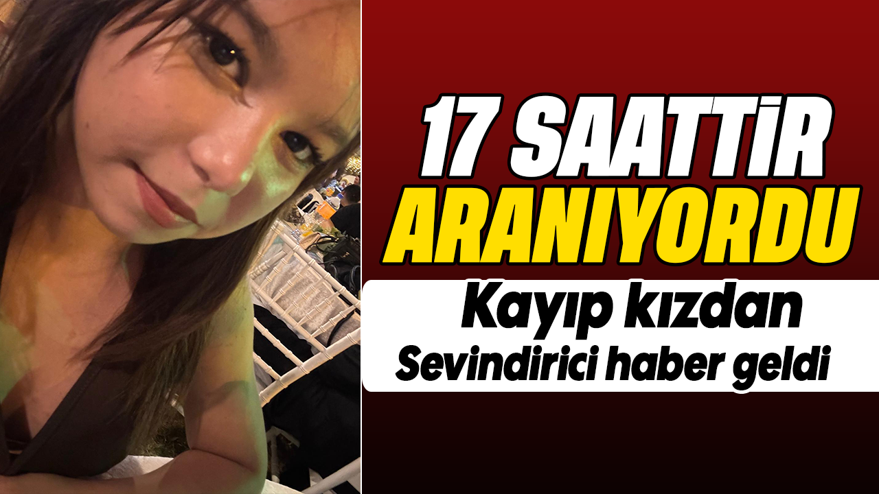 17 saattir aranıyordu: Kayıp kızdan sevindirici haber geldi