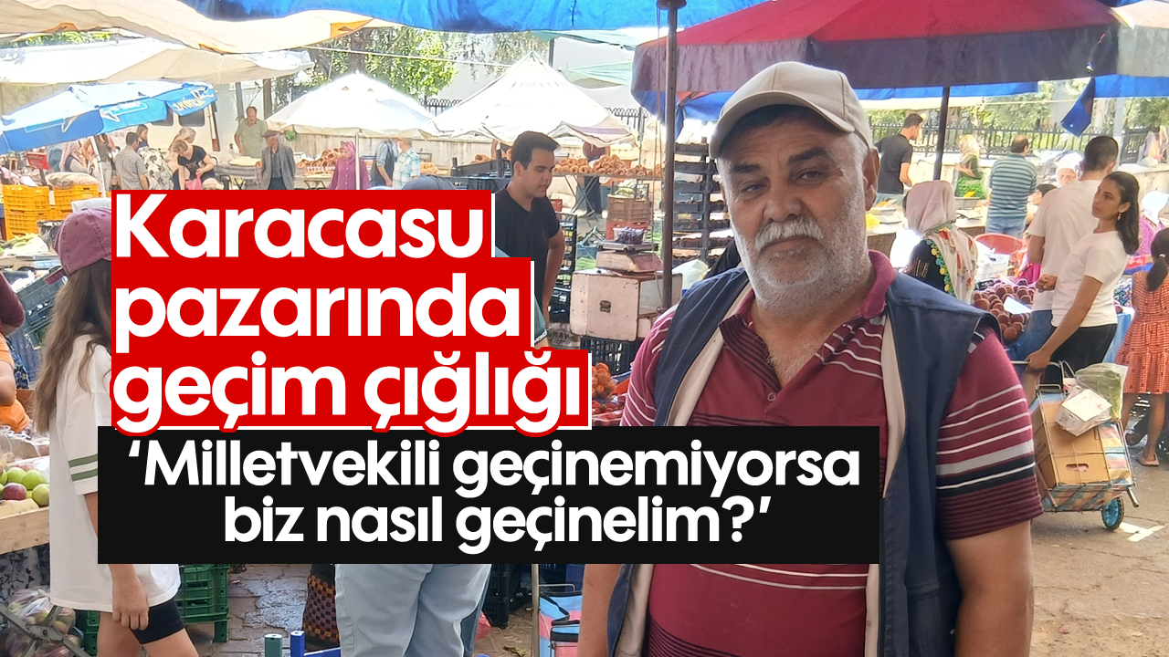 Karacasu pazarında geçim çığlığı: 'Milletvekili geçinemiyorsa biz nasıl geçinelim?'