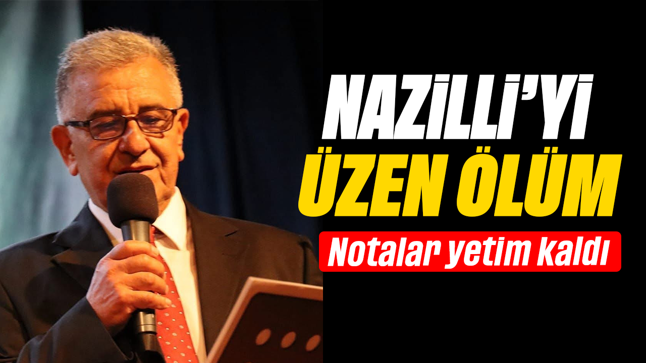 Nazilli’yi üzen ölüm : Notalar yetim kaldı