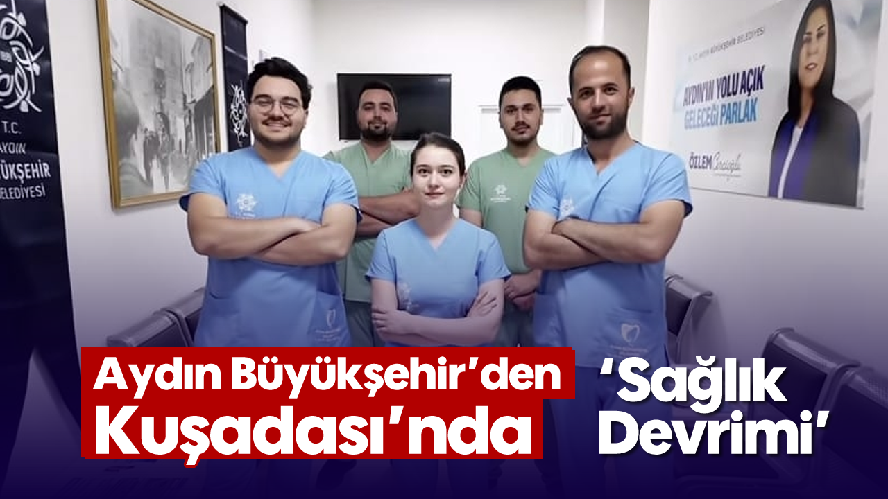 Aydın Büyükşehir'den Kuşadası'nda 'Sağlık Devrimi'
