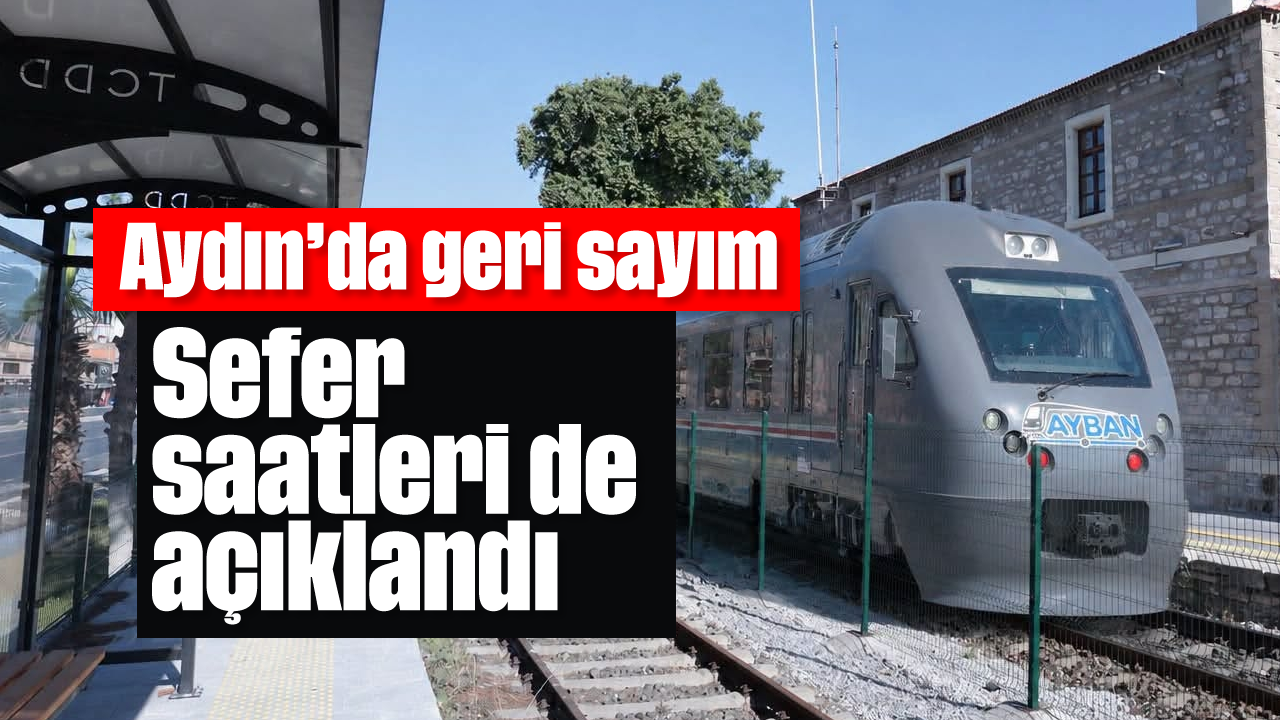 Aydın'da geri sayım: Sefer saatleri de açıklandı