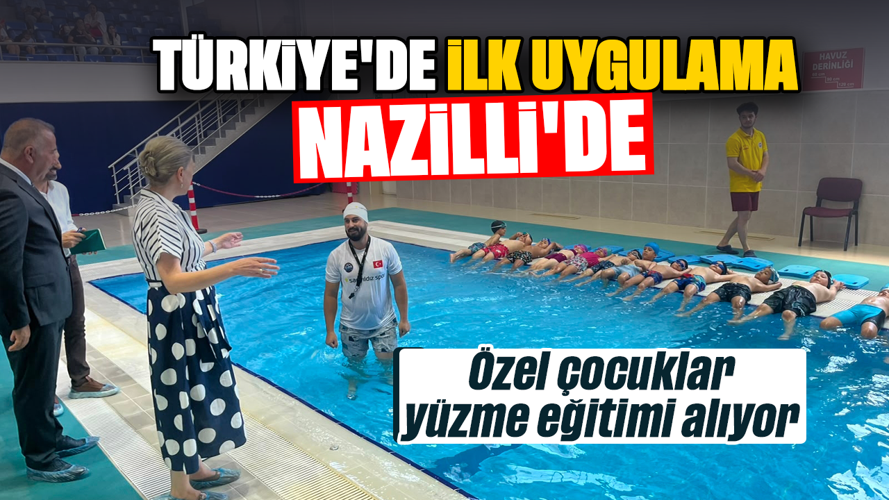 Türkiye'de ilk uygulama Nazilli'de: Özel çocuklar yüzme eğitimi alıyor