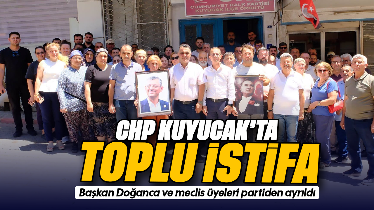 CHP Kuyucak'ta toplu istifa - Başkan Doğanca ve meclis üyeleri partiden ayrıldı