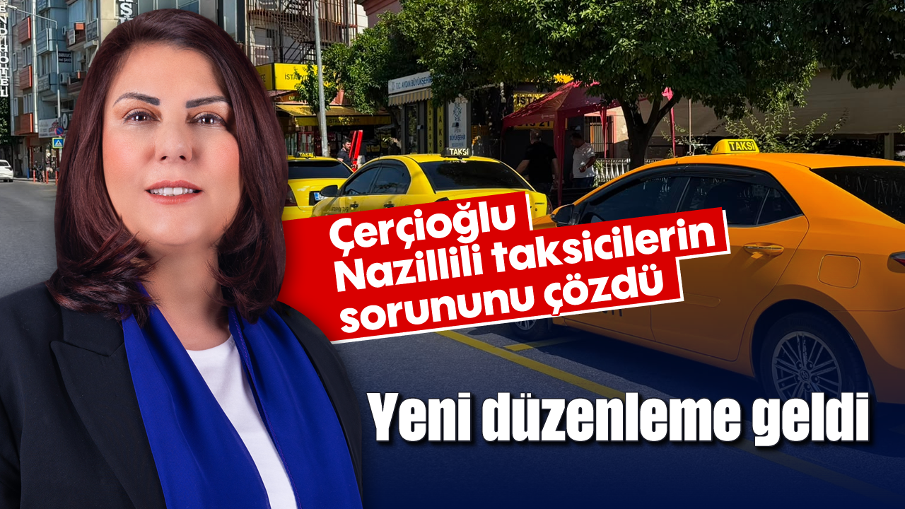 Çerçioğlu, Nazillili taksicilerin sorununu çözdü: Yeni düzenleme geldi