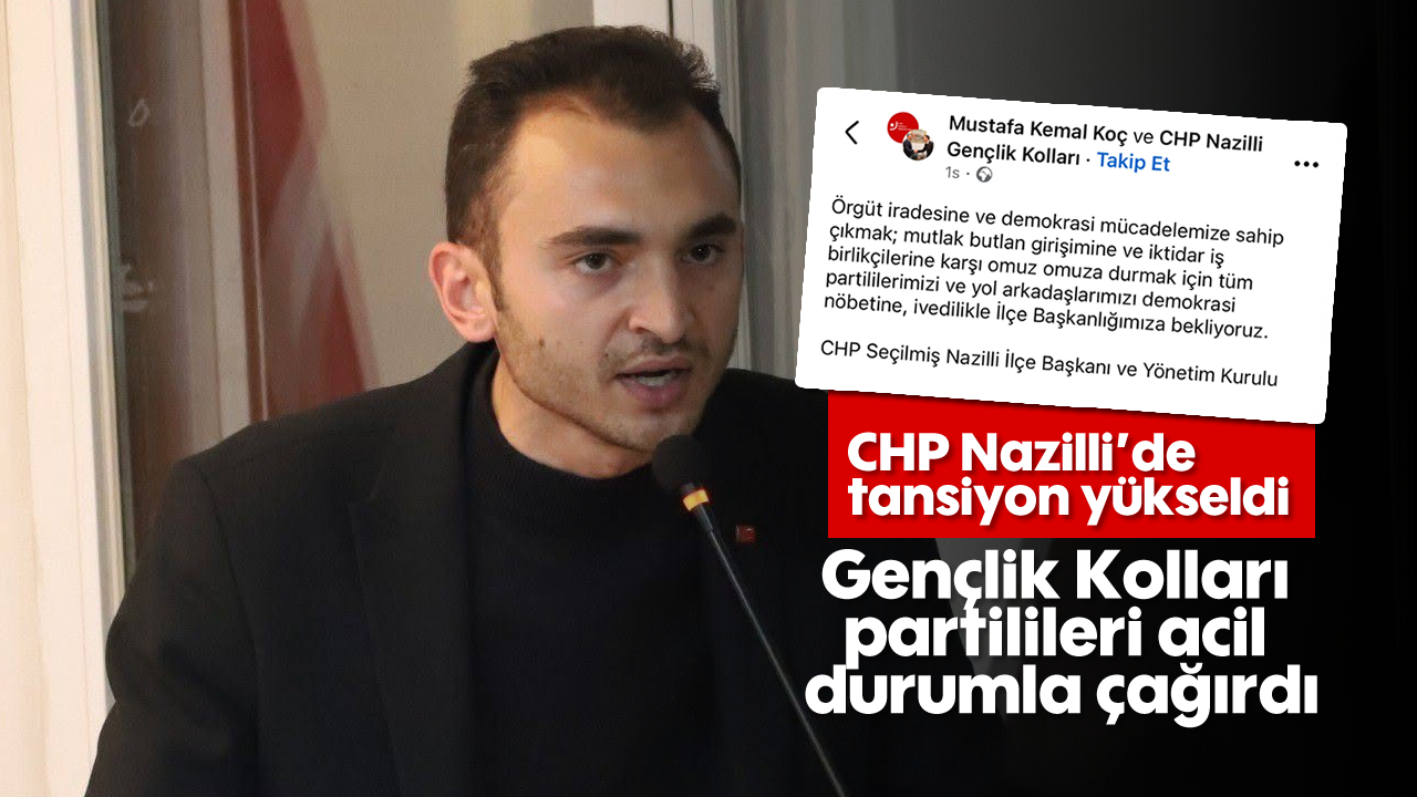 CHP Nazilli'de tansiyon yükseldi: Gençlik Kolları partilileri acil durumla çağırdı