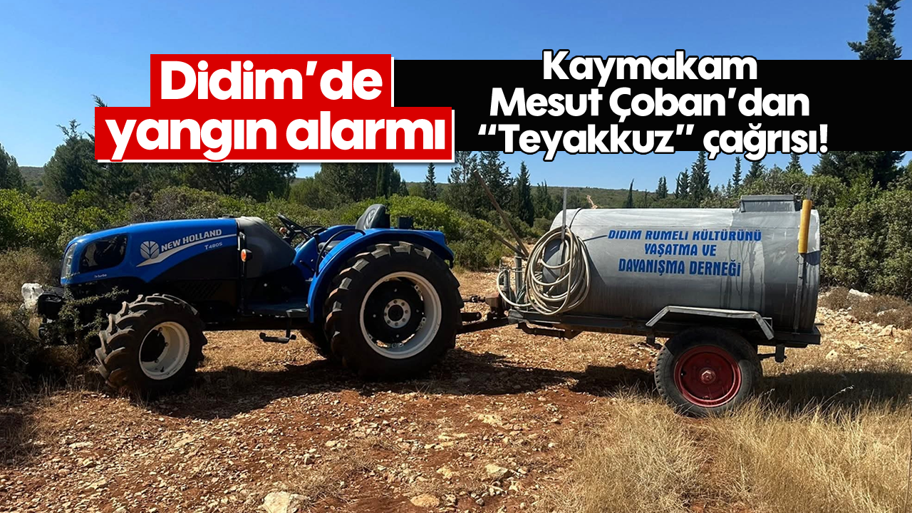 Didim'de yangın alarmı: Kaymakam Mesut Çoban’dan "Teyakkuz" çağrısı!