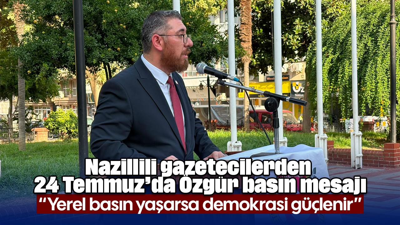 Nazillili gazetecilerden 24 Temmuz’da Özgür basın mesajı: “Yerel basın yaşarsa demokrasi güçlenir”