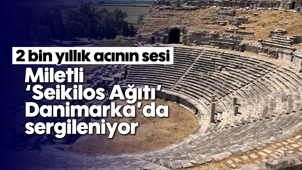 2 bin yıllık acının sesi: Miletli 'Seikilos Ağıtı' Danimarka'da sergileniyor