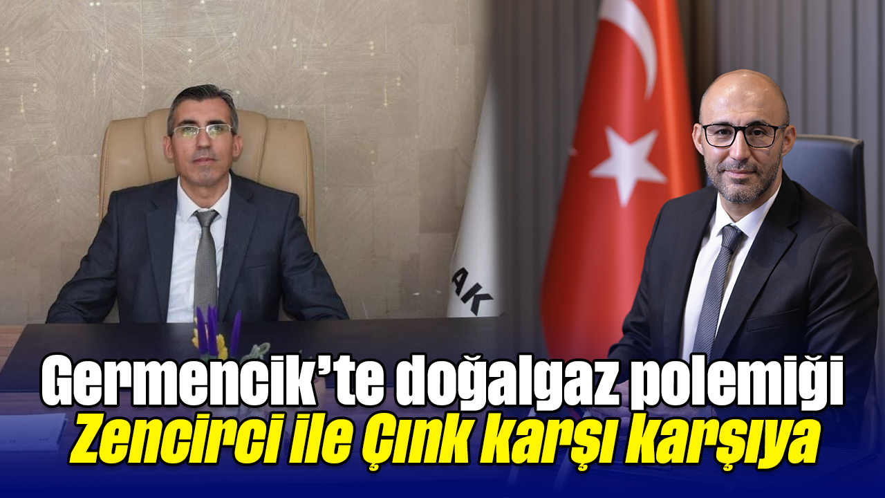 Germencik'te doğalgaz polemiği: Zencirci ile Çınk karşı karşıya