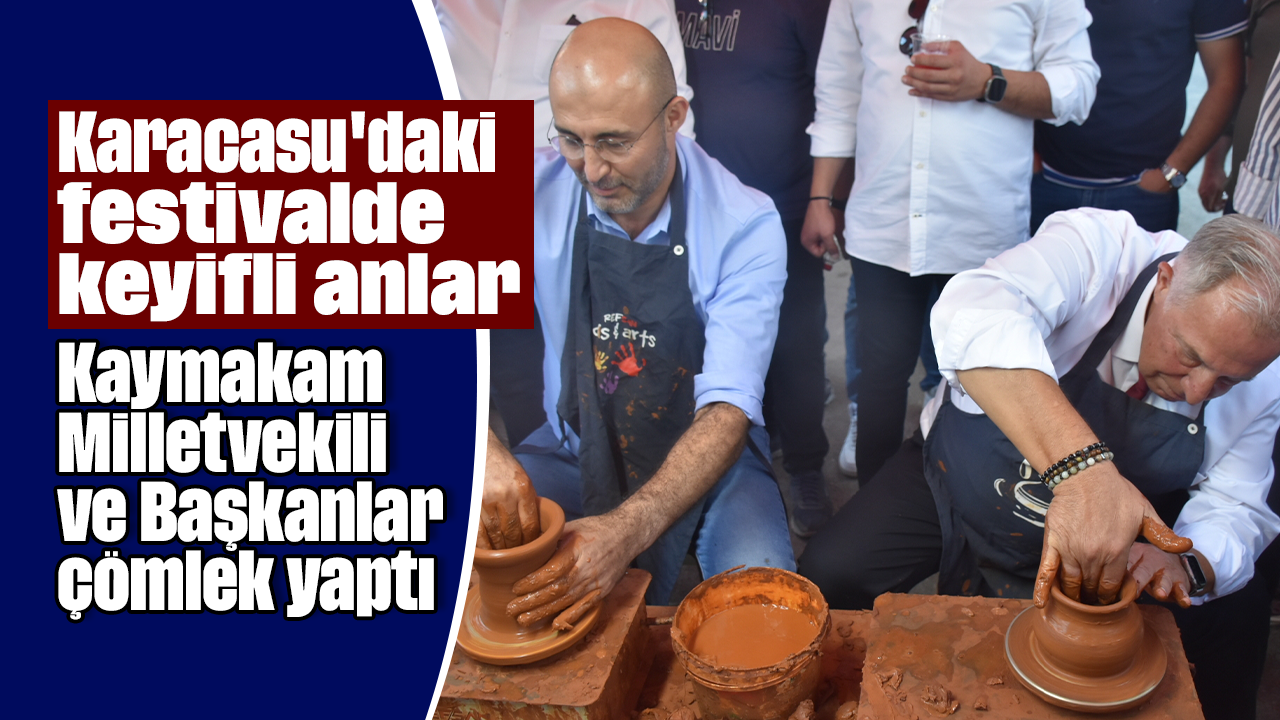 Karacasu'daki festivalde keyifli anlar: Kaymakam, Milletvekili ve Başkanlar çömlek yaptı