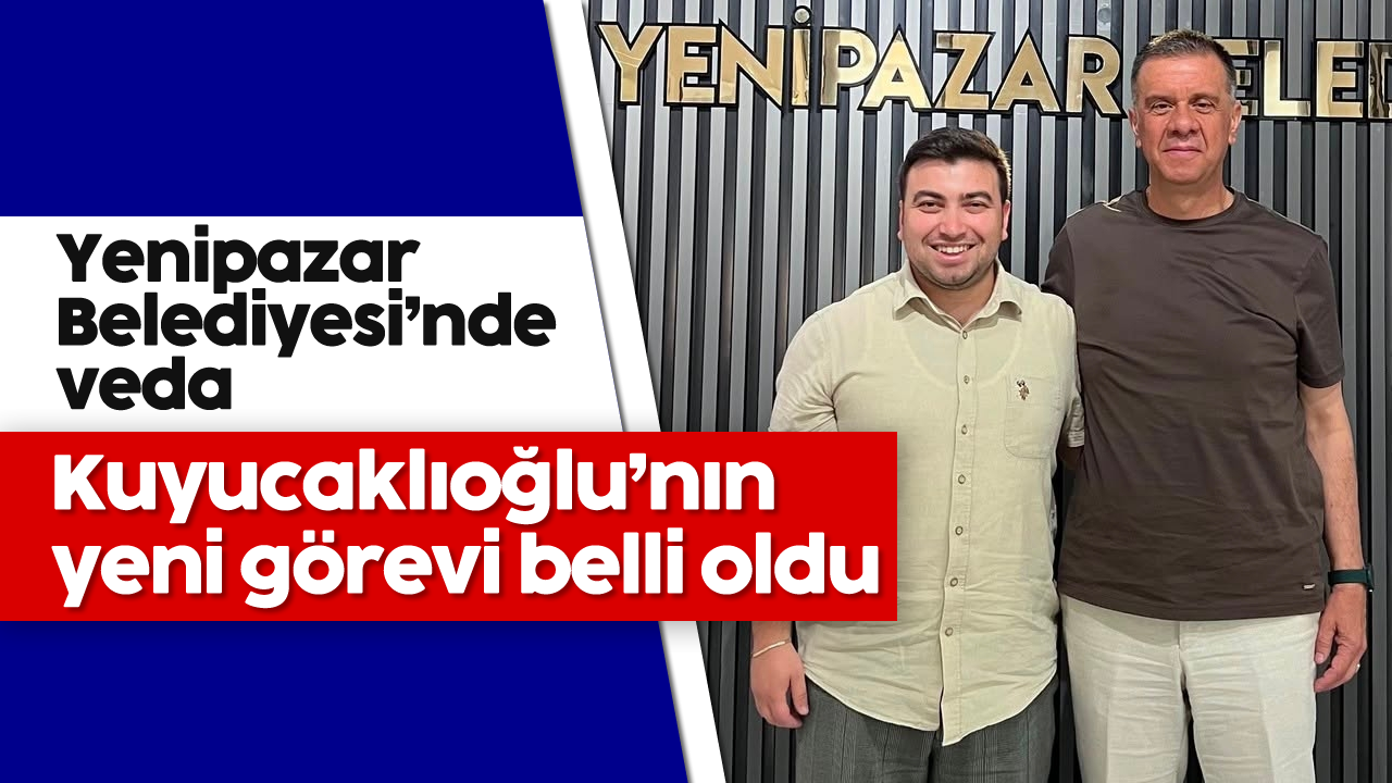 Yenipazar Belediyesi'nde veda: Kuyucaklıoğlu'nın yeni görevi belli oldu