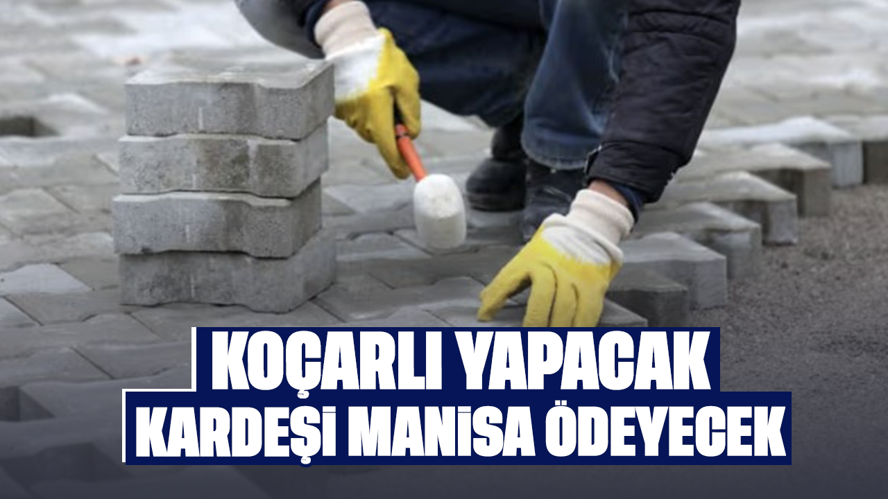 Koçarlı yapacak, kardeşi Manisa ödeyecek