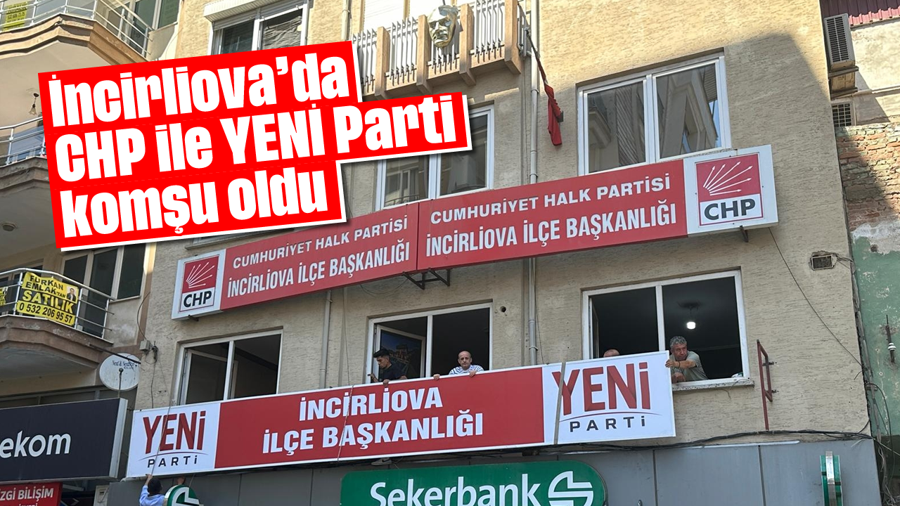 İncirliova’da CHP ile YENİ Parti komşu oldu