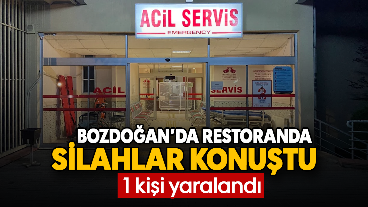 Bozdoğan’da restoranda silahlar konuştu: 1 kişi yaralandı
