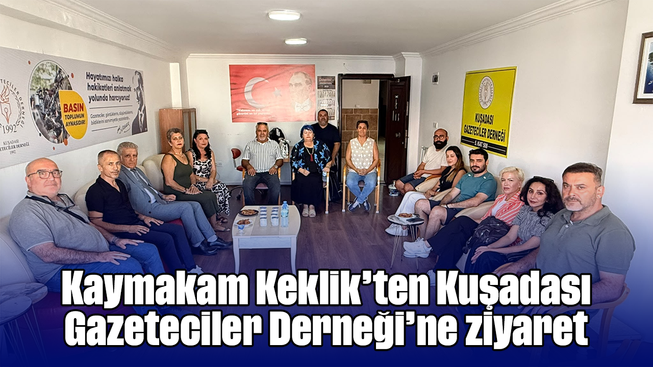 Kaymakam Keklik’ten Kuşadası Gazeteciler Derneği’ne ziyaret