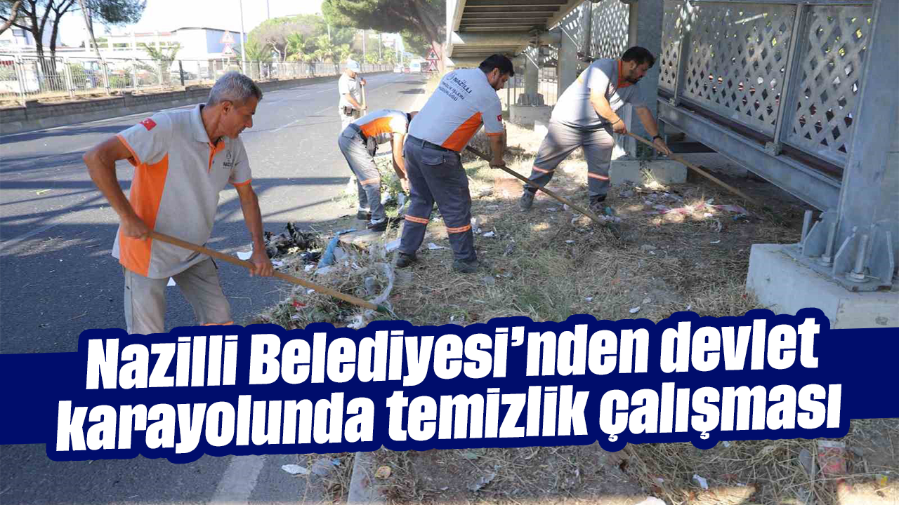 Nazilli Belediyesi’nden devlet karayolunda temizlik çalışması