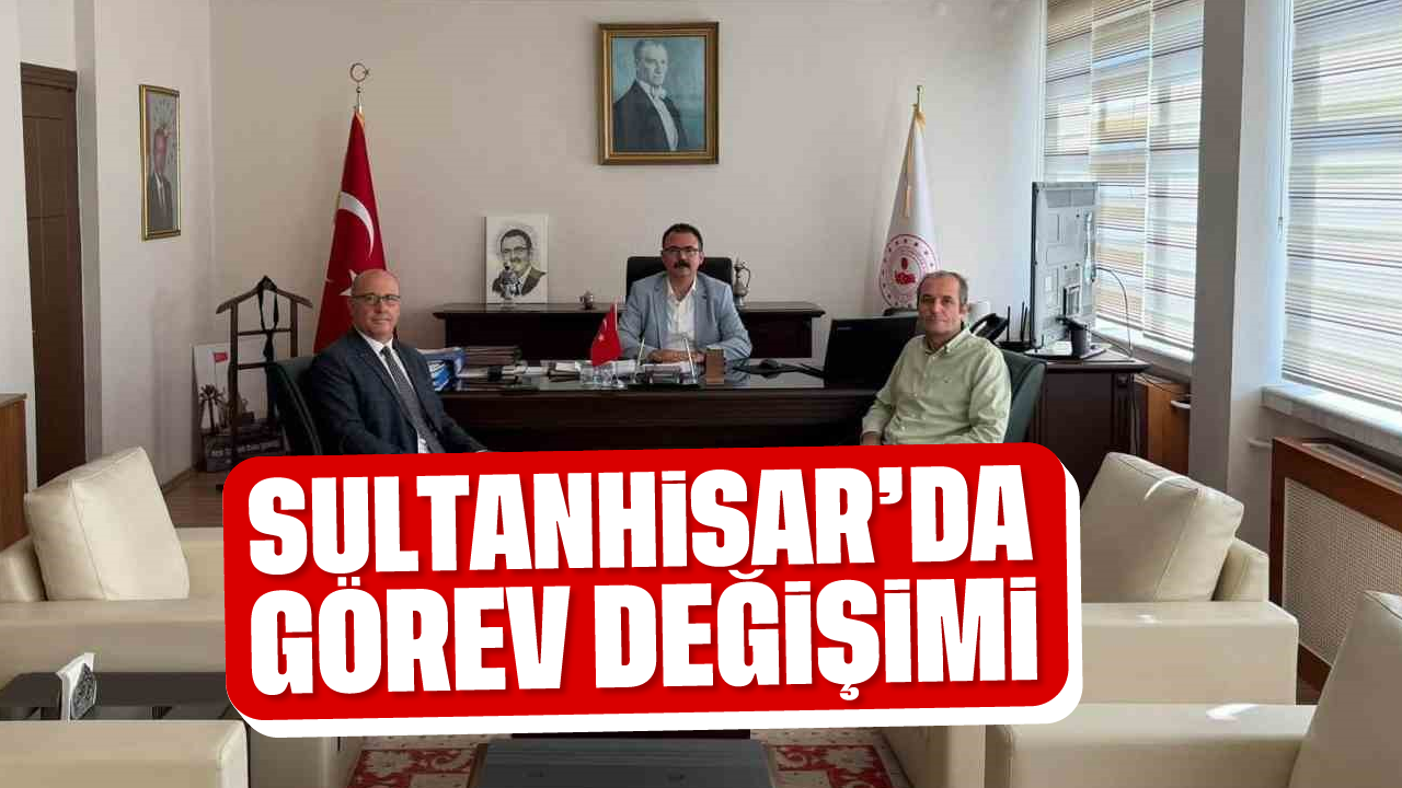 Sultanhisar'da görev değişimi