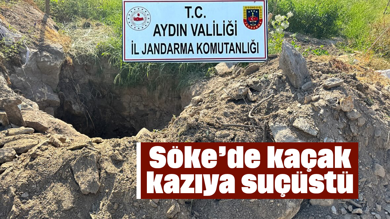 Söke’de kaçak kazıya suçüstü