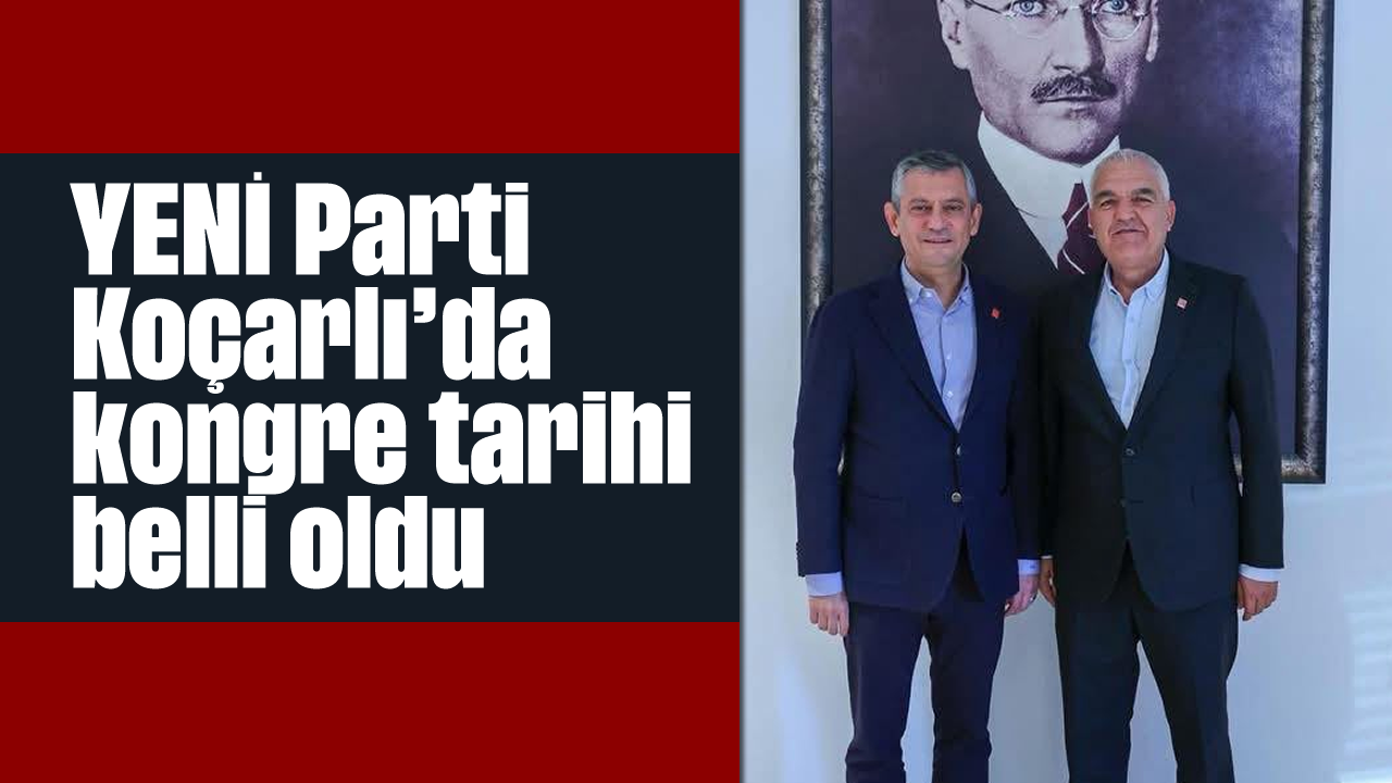 YENİ Parti Koçarlı’da kongre tarihi belli oldu