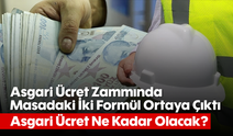 Asgari Ücret Zammında Masadaki İki Formül Ortaya Çıktı: Asgari Ücret Ne Kadar Olacak?