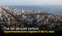 Tek Bir Şikayet Yetiyor: Apartmanda Bunu Yapana 11 Bin TL Ceza