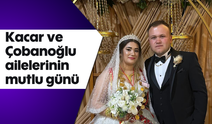 Kacar ve Çobanoğlu ailelerinin mutlu günü