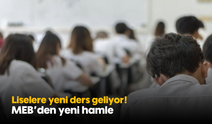 Liselere yeni ders geliyor! MEB’den yeni hamle